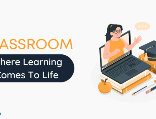 Classroom: Where Learning Comes To Life.