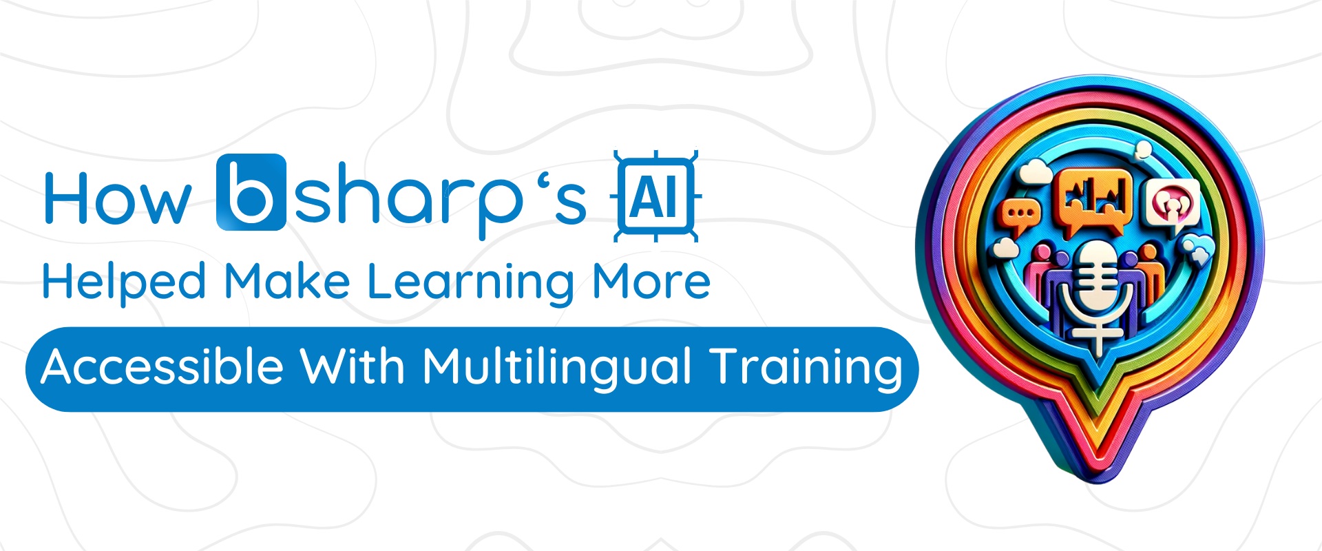 How bsharp helped make learning accessible with multi-lingual training.