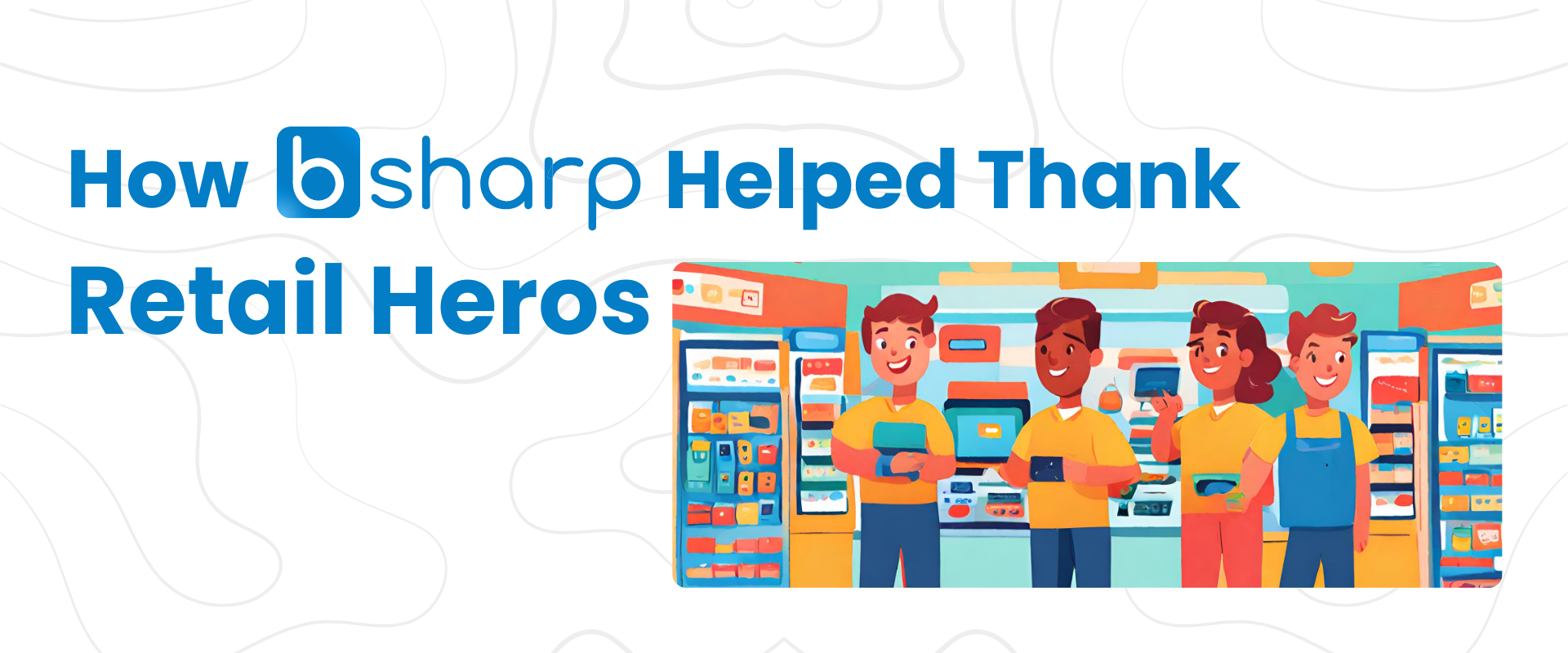How bsharp helped thank retail heros-banner