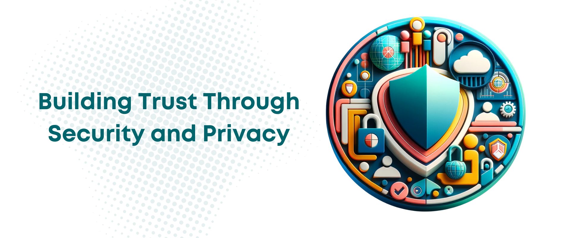 Building Trust through Security and Privacy