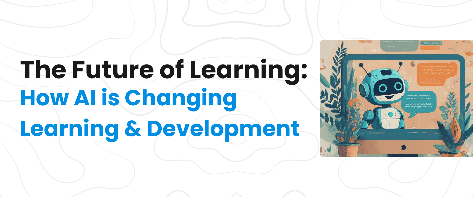 How AI is Changing Learning & Development How AI is Changing Learning & Development