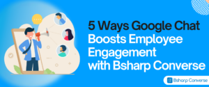 5 Ways Google Chat Boosts Employee Engagement with Bsharp Converse banner